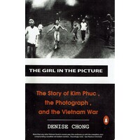 The Girl In The Picture. The Story Of Kim Phuc, The Photograph,and The Vietnam War