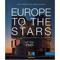 Europe To The Stars. ESO's First 50 Yerars Of Exploring The Southern Sky