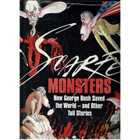 Monsters. How George Bush Saved The World -- And Other Tall Stories