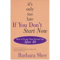 It's Only Too Late If You Don't Start Now