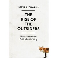 The Rise Of The Outsiders. How Mainstream Politics Lost Its Way