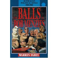 The Balls Of Bob Menzies. Australian Political Songs 1900-1980