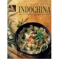 A Taste Of Indochina. Recipes From Thailand, Vietnam, Laos And Cambodia