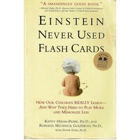 Einstein Never Used Flash Cards. How Our Children Really Learn--and Why They Need To Play More And Memorize Less