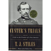 Custer's Trials. A Life On The Frontier Of A New America