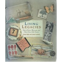 Living Legacies. How To Write,Illustrate, And Share Your Life Stories