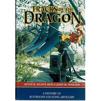 Tracks Of The Dragon. A History Of Australian Locating Artillery