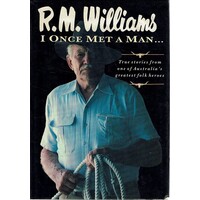 I Once Met A Man. True Stories From One Of Australia's Greatest Folk Heroes