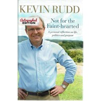 Not For The Faint Hearted. A Personal Reflection On Life, Politics And Purpose