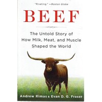 Beef. The Untold Story Of How Milk, Meat, And Muscle Shaped The World