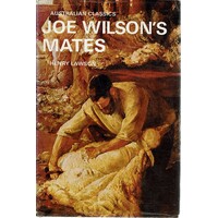 Joe Wilson's Mates. 56 Stories From The  Prose Works Of Henry Lawson