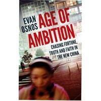 Age Of Ambition. Chasing Fortune, Truth And Faith In The New China
