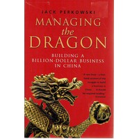Managing The Dragon. Building A Billion- Dollar Business In China