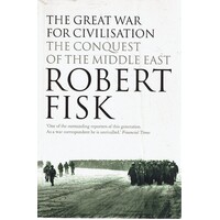 The Great War For Civilisation. The Conquest Of The Middle East