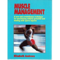 Muscle Management. New And Revolutionary Technique For Maximizing Potential And Dealing With Sports Injuries