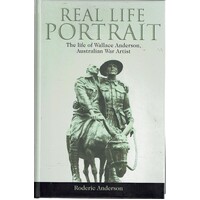 Real Life Portrait. The Life Of Wallace Anderson, Australian War Artist