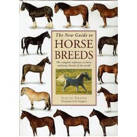 The New Guide To Horse Breeds. The Complete Reference To Horse And Pony Breeds Of The World