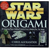 Star Wars Origami. 36 Amazing Paper-Folding Projects From A Galaxy Far, Far Away...