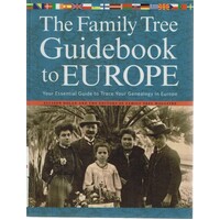 The Family Tree Guidebook to Europe. Your Essential Guide To Trace Your Genealogy In Europe