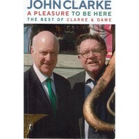 A Pleasure To Be Here. The Best Of Clarke And Dawe