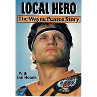 Local Hero. The Wayne Pearce Story