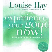 Experience Your Good Now. Learning To Use Affirmations
