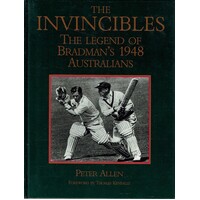 The Invincibles. The Legend of Bradman's 1948 Australians