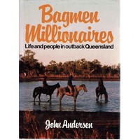 Bagmen Millionaires. Life And People In Outback Queensland