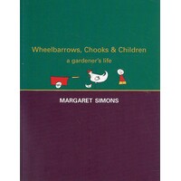 Wheelbarrows, Chooks And Children A Gardener's Life