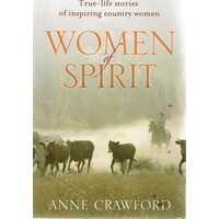 Women Of Spirit. True-Life Stories Of Inspiring Country Women