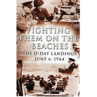Fighting Them On The Beaches. The D Day Landings June 6. 1944