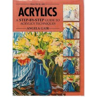 Acrylics. A Step By Step Guide To Acrylics Techniques