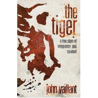 The Tiger. A True Story Of Vengeance And Survival