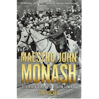 Maestro John Monash. Australia's Greatest Citizen General