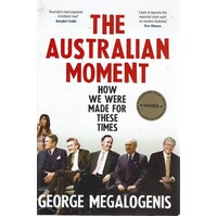 The Australian Moment. How We Were Made For These Times