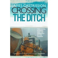 Crossing The Ditch. Two Mates, A Kayak, And The Conquest Of The Tasman
