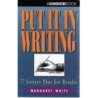 Put It In Writing. 77 Letters That Get Results