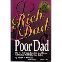 Rich Dad Poor Dad. What The Rich Teach Their Kids About Money-that The Poor And Middle Class Do Not