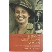 The Complete Book Of Heroic Australian Women