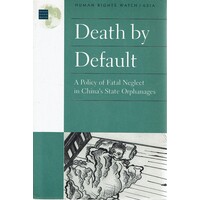 Death By Default. A Policy Of Fatal Neglect In China's State Orphanage