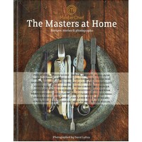 MasterChef. The Masters At Home. Recipes, Stories And Photographs