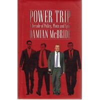 Power Trip. A Decade Of Policy, Plots And Spin