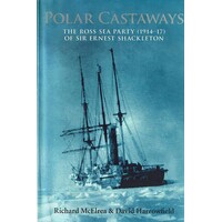 Polar Castaways. The Ross Sea Party Of Sir Ernest Shackleton (1914 -17)