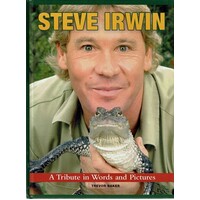 Steve Irwin. A Tribute In Words And Pictures
