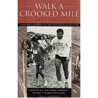 Walk A Crooked Mile. A Father's Journey In The Footsteps Of His Son