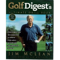 Golf Digest's Ultimate Drill Book. Over 120 Drills That Are Guaranteed to Improve Every Aspect of Your Game and Lower Your Handicap
