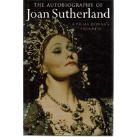 The Autobiography Of Joan Sutherland. A Prima Donna's Progress