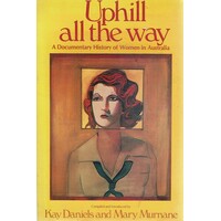 Uphill All The Way: A Documentary History of Women in Australia