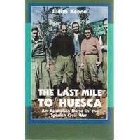 The Last Mile To Huesca. An Australian Nurse In The Spanish Civil War