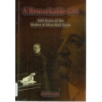 A Remarkable Gift. 100 Years Of The Walter And Eliza Hall Trust